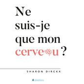 Ne suis-je que mon cerveau?