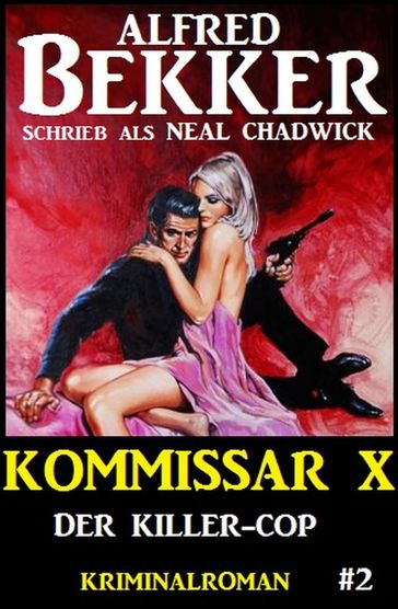 Neal Chadwick - Kommissar X #2: Der Killer-Cop - Alfred Bekker - Neal Chadwick