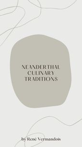Neanderthal Culinary Traditions