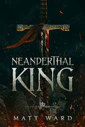 Neanderthal King: An Epic YA Fantasy Adventure