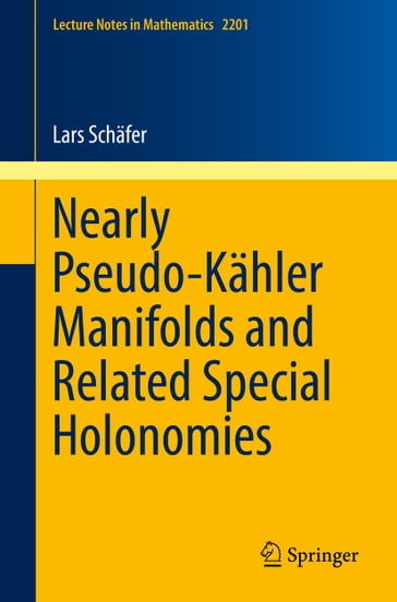 Nearly Pseudo-Kähler Manifolds and Related Special Holonomies - Lars Schafer