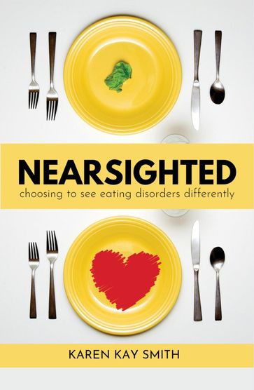 Nearsighted Choosing to See Eating Disorders Differently - Karen Smith