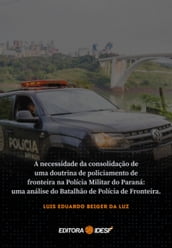 A Necessidade Da Consolidação De Uma Doutrina De Policiamento De Fronteira Na Polícia Militar Do Paraná
