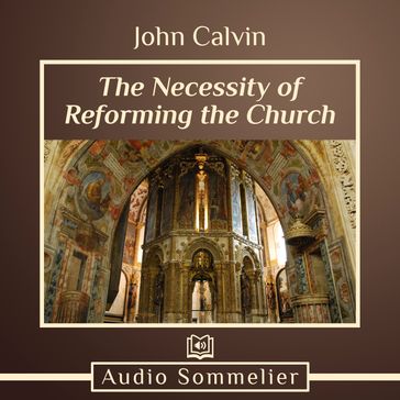 Necessity of Reforming the Church, The - John Calvin