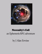 Necessity s Call: An Ephemeris RPG adventure