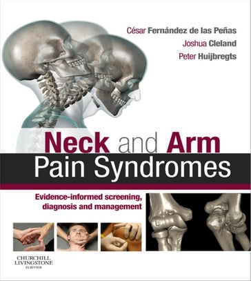 Neck and Arm Pain Syndromes E-Book - PT  MSc  MHSc  DPT  OCS  MTC  FAAOMPT  FCAMT Peter A. Huijbregts - PT  PhD Joshua Cleland - PT  PhD  Dr. SciMed César Fernández-de-las-Peñas