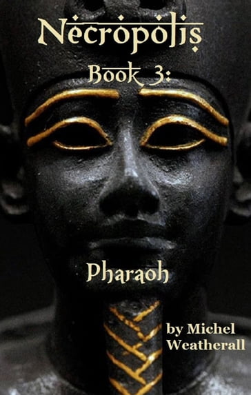Necropolis: Book 3: Pharaoh - Michel Weatherall