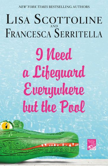 I Need a Lifeguard Everywhere but the Pool - Francesca Serritella - Lisa Scottoline