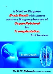 A Need to Diagnose Brain Death with utmost accuracy and urgency because of Organ Retrieval for Transplantation. An Overview.