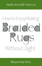 Needle Arts with Vision Loss: How To Enjoy Making Braided Rugs Without Sight