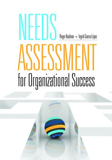 Needs Assessment for Organizational Success - Roger Kaufman - Ingrid Guerra-Lopez
