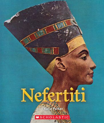Nefertiti (A True Book: Queens and Princesses) - Katie Parker