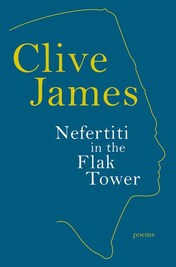Nefertiti in the Flak Tower: Poems - Clive James