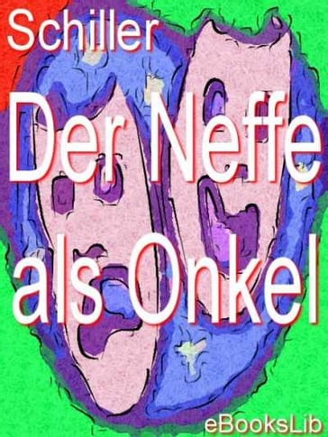 Neffe als Onkel, Der - Friedrich von Schiller