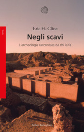 Negli scavi. L archeologia raccontata da chi la fa