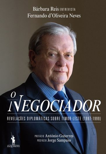 O Negociador   Revelações Diplomáticas sobre Timor-Leste (1997-1999) - Bárbara Reis