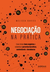 Negociação na prática: Como fechar bons negócios e estabelecer parcerias lucrativas, sustentáveis e duradouras