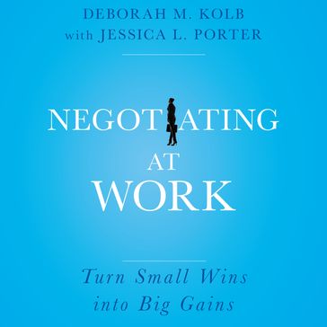 Negotiating at Work - Deborah M. Kolb - Jessica L. Porter