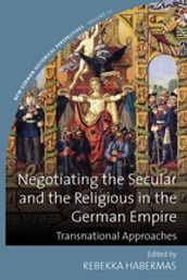 Negotiating the Secular and the Religious in the German Empire