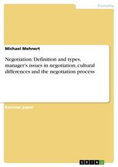 Negotiation: Definition and types, manager s issues in negotiation, cultural differences and the negotiation process