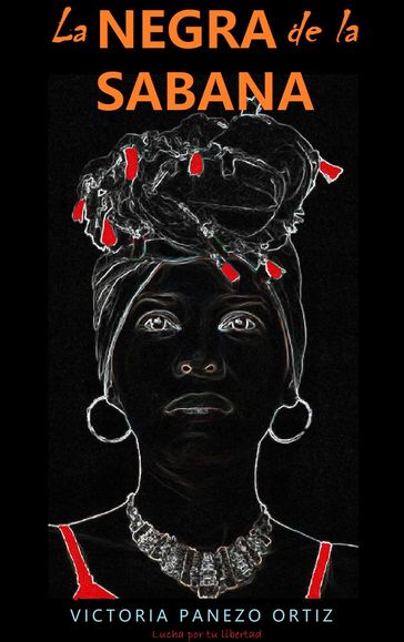 La Negra De La Sabana: Lucha Por Tu Libertad - Victoria Panezo Ortiz