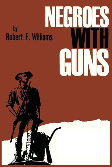 Negroes with Guns - Robert F. Williams