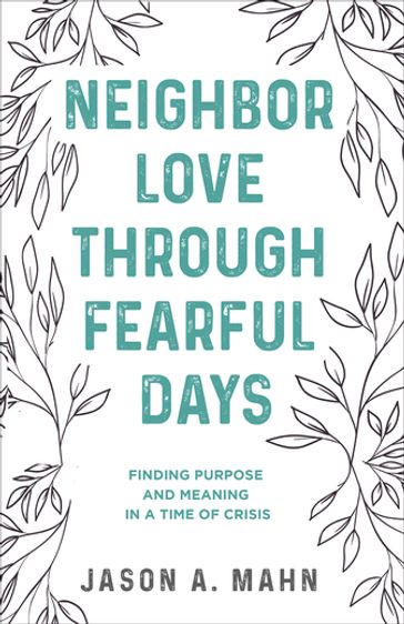 Neighbor Love through Fearful Days - Jason A. Mahn