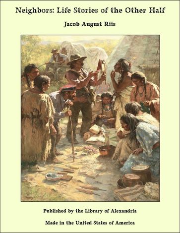 Neighbors: Life Stories of the Other Half - Jacob August Riis