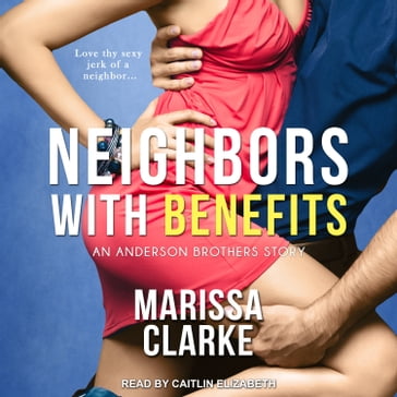 Neighbors With Benefits - Marissa Clarke