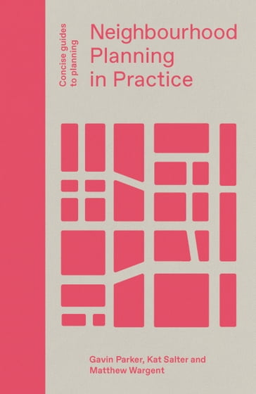 Neighbourhood Planning in Practice - Gavin Parker - Kat Salter - Matthew Wargent