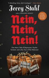 Nein, Nein, Nein!: One Man s Tale of Depression, Psychic Torment, and a Bus Tour of the Holocaust