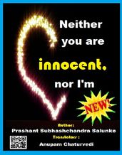 Neither you are innocent, nor I m