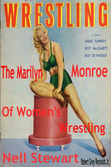 Nell Stewart The Marilyn Monroe of Women's Wrestling - Jr Robert Grey Reynolds