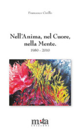 Nell anima, nel cuore, nella mente. Poesie 1980-2010