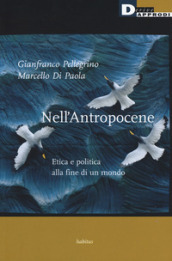 Nell antropocene. Etica e politica alla fine di un mondo