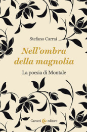 Nell ombra della magnolia. La poesia di Montale