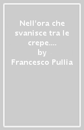 Nell ora che svanisce tra le crepe. Cantico per un Dio in ascolto