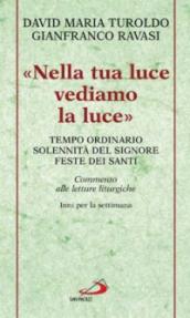 «Nella tua luce vediamo la luce». Tempo ordinario. Solennità del Signore. Feste dei santi. Commento alle letture liturgiche. Inni per la settimana