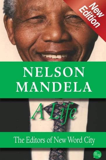 Nelson Mandela, A Life - The Editors of New Word City