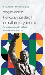 Nelson Mandela-Seçimleriniz Korkularnz Deil Umutlarnz Yanstsn