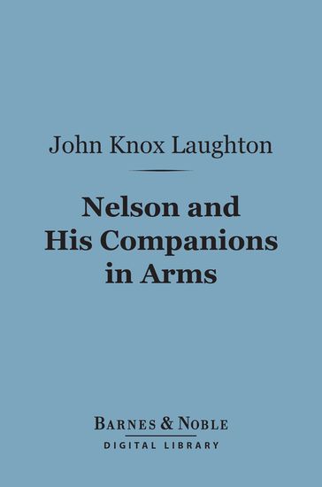 Nelson and His Companions in Arms (Barnes & Noble Digital Library) - John Knox Laughton
