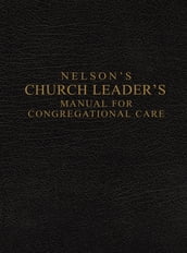 Nelson s Church Leader s Manual for Congregational Care