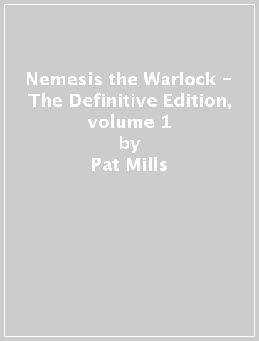 Nemesis the Warlock - The Definitive Edition, volume 1 - Pat Mills