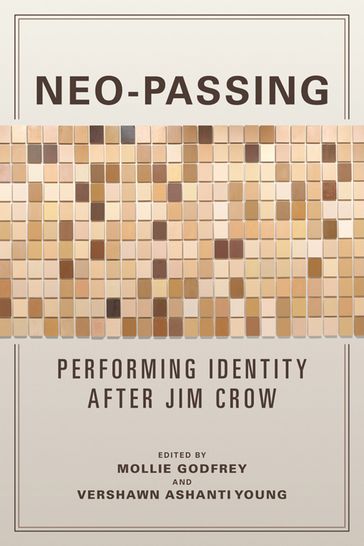 Neo-Passing - Alisha Gaines - Allyson Hobbs - Brandon J. Manning - Christopher M Brown - Deborah Elizabeth Whaley - Derek Adams - Eden Osucha - Jennifer Glaser - Lara Narcisi - Loran Marsan - Marcia Alesan Dawkins - Martha J Cutter - Michele Elam