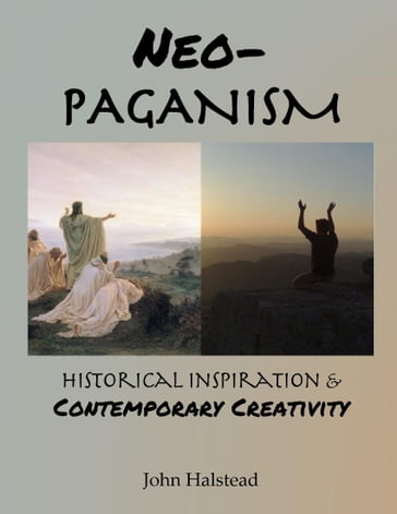 Neo-paganism: Historical Inspiration & Contemporary Creativity - John Halstead