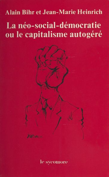 La Néo-social-démocratie ou le Capitalisme autogéré - Alain Bihr - Jean-Marie Heinrich