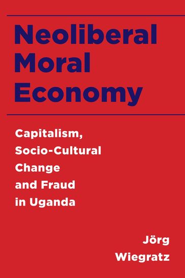 Neoliberal Moral Economy - Jorg Wiegratz - Lecturer in Political Economy of Global Development