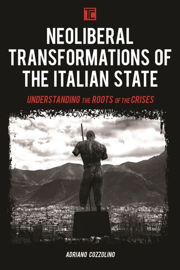 Neoliberal Transformations of the Italian State - Adriano Cozzolino - Teaching Assistant - Politics and International Relations - University of Nap