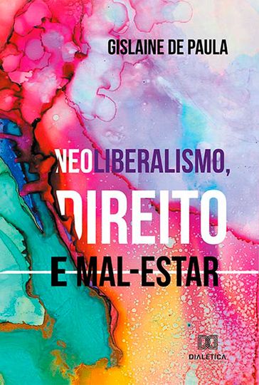 Neoliberalismo, direito e mal-estar - Gislaine de Paula