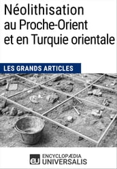 Néolithisation au Proche-Orient et en Turquie orientale